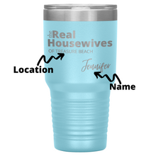 Load image into Gallery viewer, The Real Housewives 30 oz Tumbler with your location and name - Island Mermaid Tribe