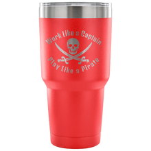 Load image into Gallery viewer, Work Like A Captain Play Like a Pirate Stainless Laser Engraved Tumbler